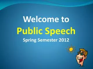 Welcome to Public Speech Spring Semester 2012