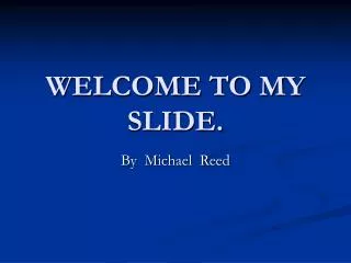 WELCOME TO MY SLIDE.