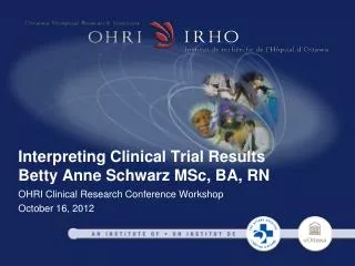 Interpreting Clinical Trial Results Betty Anne Schwarz MSc, BA, RN