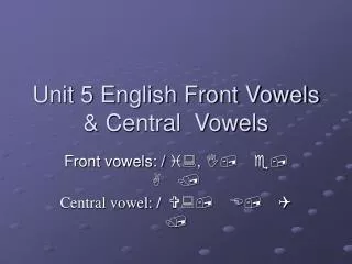 Unit 5 English Front Vowels &amp; Central Vowels