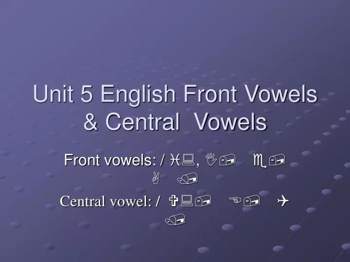 unit 5 english front vowels central vowels