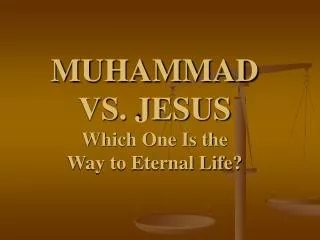 MUHAMMAD VS. JESUS Which One Is the Way to Eternal Life?