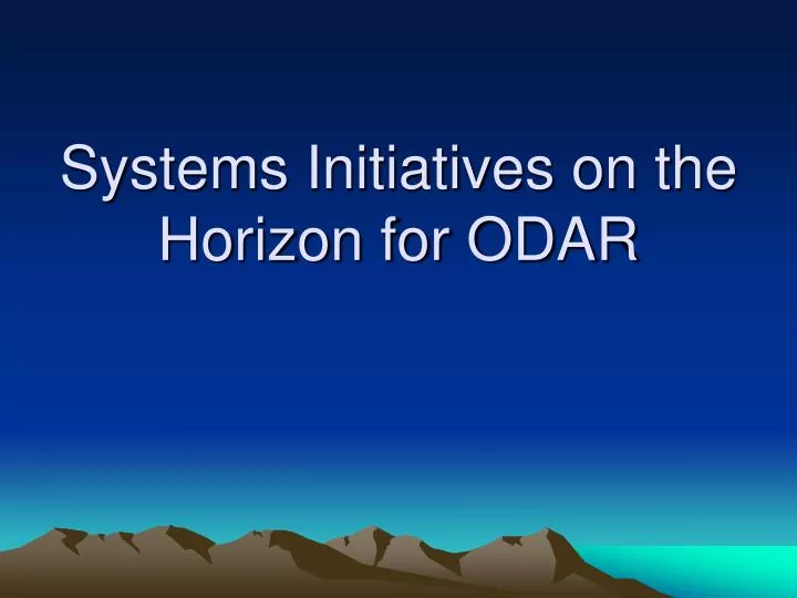 systems initiatives on the horizon for odar