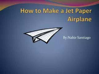 How to Make a Jet Paper Airplane