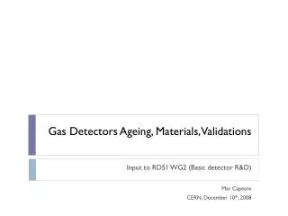Gas Detectors Ageing, Materials, Validations