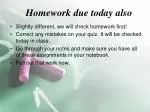 Homework due today also - slide 1