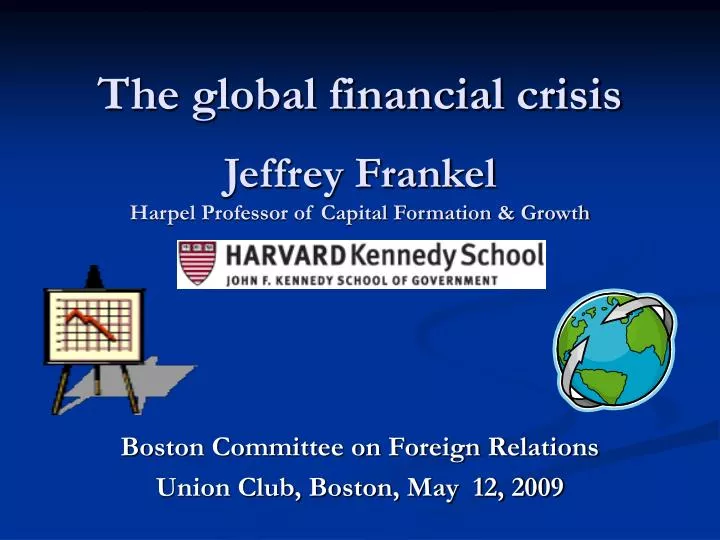 the global financial crisis jeffrey frankel harpel professor of capital formation growth