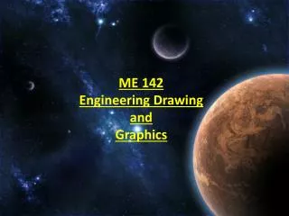 ME 142 Engineering Drawing and Graphics