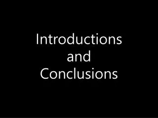Introductions and Conclusions