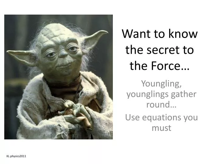 want to know the secret to the force