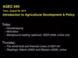 AGEC 640 Tues., August 26, 2014 Introduction to Agricultural Development &amp; Policy