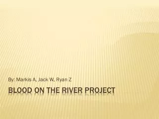 Blood on the river project