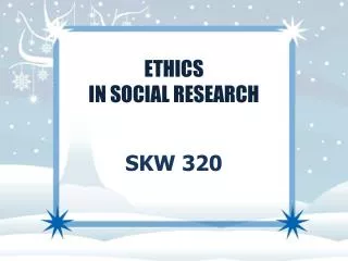 ETHICS IN SOCIAL RESEARCH