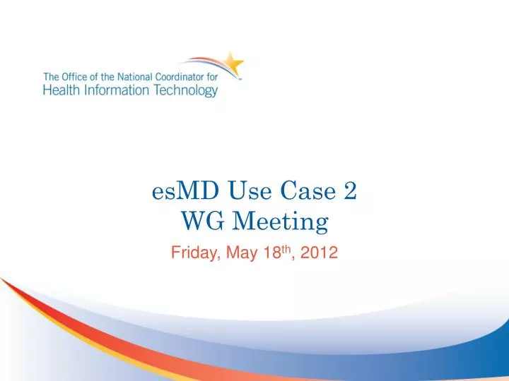 esmd use case 2 wg meeting
