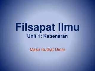 filsapat ilmu unit 1 kebenaran