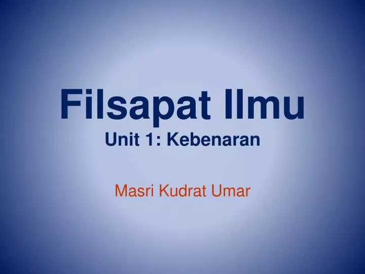 filsapat ilmu unit 1 kebenaran