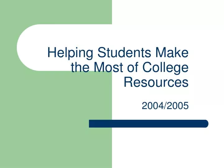 helping students make the most of college resources 2004 2005