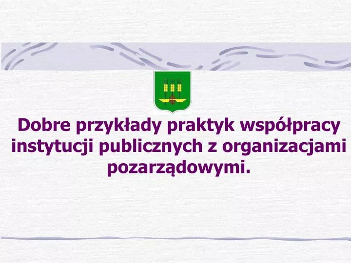 dobre przyk ady praktyk wsp pracy instytucji publicznych z organizacjami pozarz dowymi