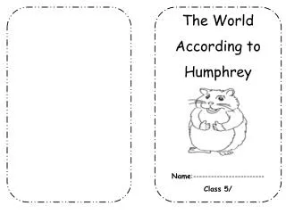 The World According to Humphrey Name :------------------------ Class 5/