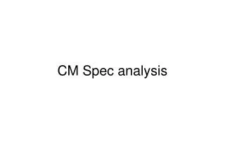 CM Spec analysis