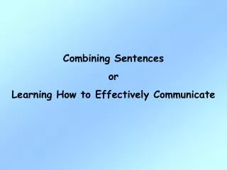 Combining Sentences or Learning How to Effectively Communicate