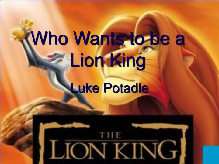 who wants to be a lion king