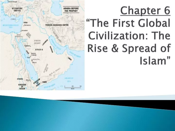 chapter 6 the first global civilization the rise spread of islam
