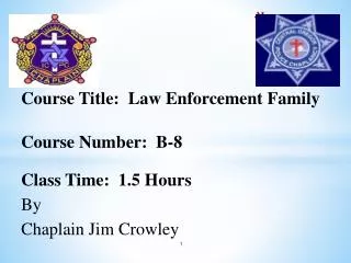 Course Title: Law Enforcement Family Course Number: B-8 Class Time: 1.5 Hours By