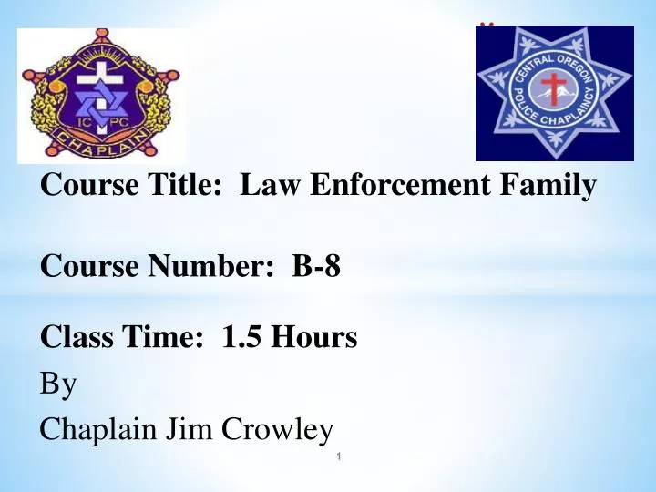course title law enforcement family course number b 8 class time 1 5 hours by chaplain jim crowley