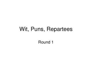 Wit, Puns, Repartees