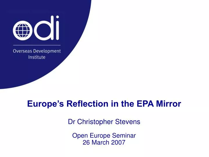 europe s reflection in the epa mirror dr christopher stevens open europe seminar 26 march 2007