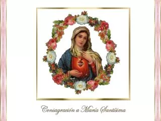 Virgen María, Madre mía me consagro a ti y confío en tus manos toda mi existencia.