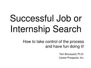 How to take control of the process and have fun doing it! Tom Broussard, Ph.D.