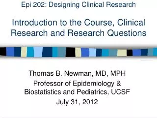 Thomas B. Newman, MD, MPH Professor of Epidemiology &amp; Biostatistics and Pediatrics, UCSF