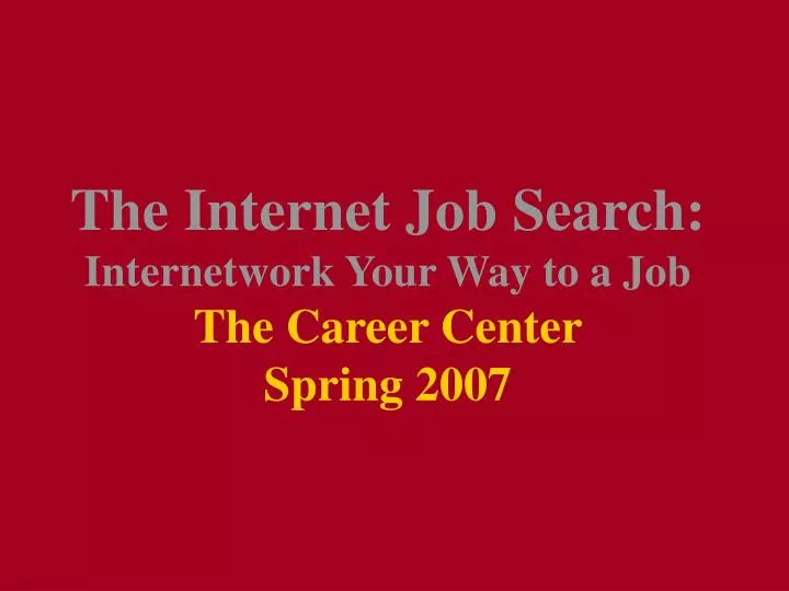 the internet job search internetwork your way to a job the career center spring 2007