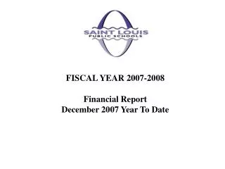 FISCAL YEAR 2007-2008 Financial Report December 2007 Year To Date