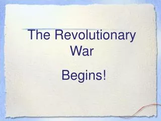 The Revolutionary War Begins!