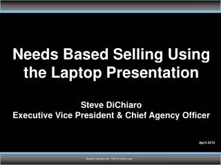 Needs Based Selling Using the Laptop Presentation Steve DiChiaro