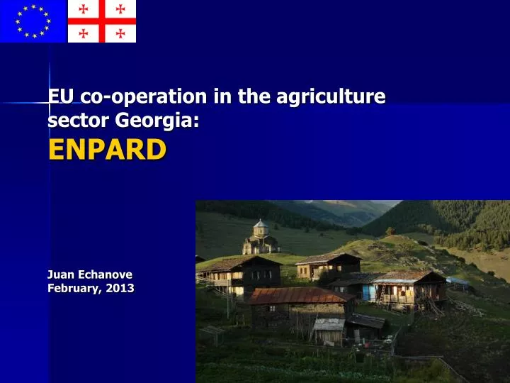 eu co operation in the agriculture sector georgia enpard juan echanove february 2013