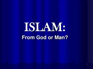ISLAM: From God or Man?