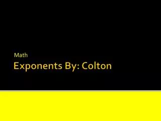 Exponents By: Colton