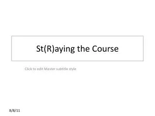 St(R)aying the Course