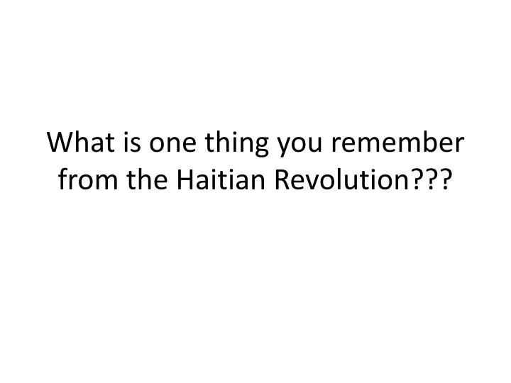 what is one thing you remember from the haitian revolution