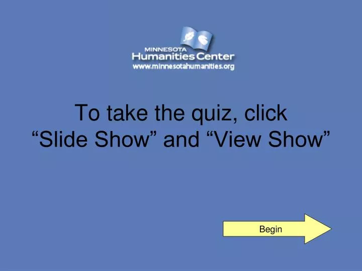 to take the quiz click slide show and view show