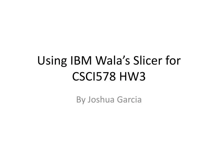 using ibm wala s slicer for csci578 hw3