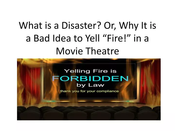 what is a disaster or why it is a bad idea to yell fire in a movie theatre