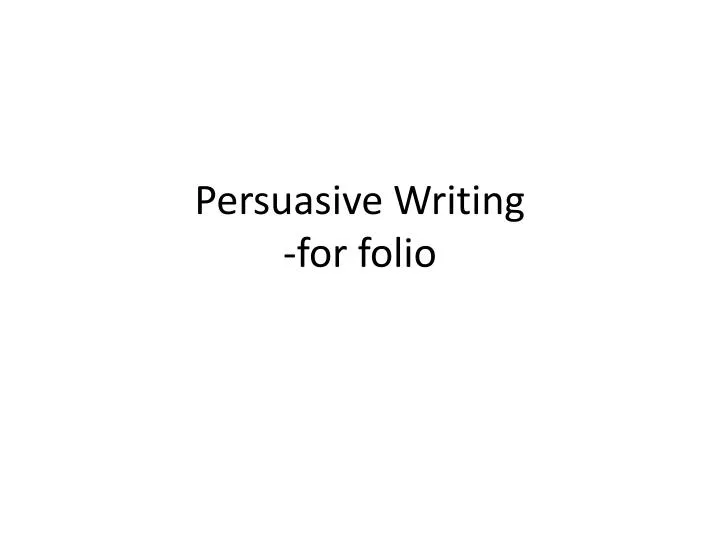 persuasive writing for folio