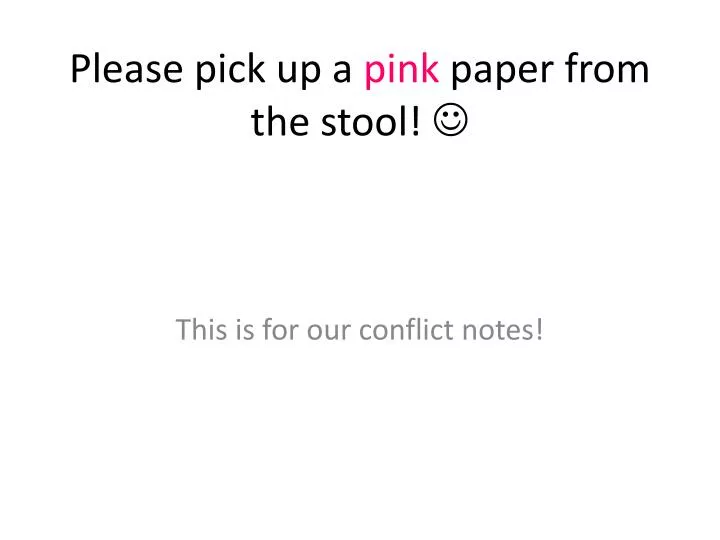 please pick up a pink paper from the stool