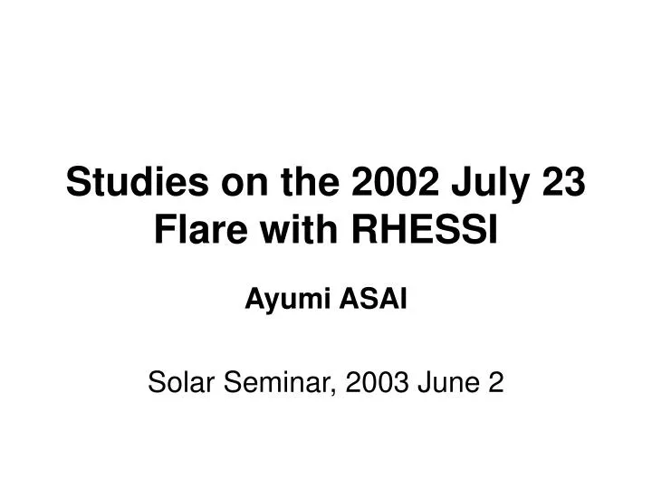 studies on the 2002 july 23 flare with rhessi