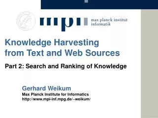 Gerhard Weikum Max Planck Institute for Informatics mpi-inf.mpg.de/~weikum/